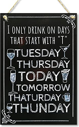 CARISPIBET I only drink on days that start with T |home decorative sign, fun and quirky, beverages and party 12 x 8