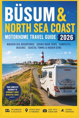 Büsum & North Sea Coast Motorhome Travel Guide 2026: Wadden Sea Adventures, Scenic Road Trips, Campsites, Beaches, Coastal Towns & Hidden Gems