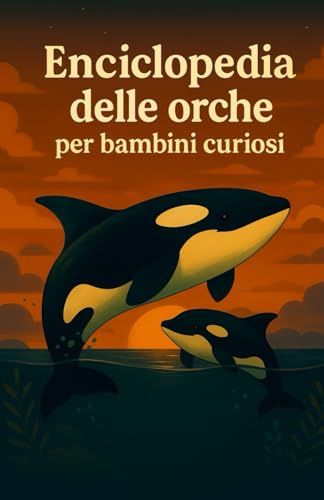 Enciclopedia delle orche per bambini curiosi: Il libro perfetto per scoprire l’universo delle orche e tuffarsi nell’oceano della curiosità – Un regalo ... e giovani appassionati dai 7 ai 15 anni