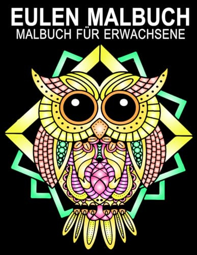 Eulen Mandala Malbuch für Erwachsene: 30+ Eulen-Motive zum Ausmalen – Entspannung & Stressabbau