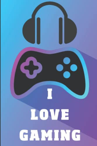 I LOVE GAMING: Composition Notebook Journal Gift Video Game Notebook with 120 pages (lined), 6x9 inches (15,24 x 22,86 cm)