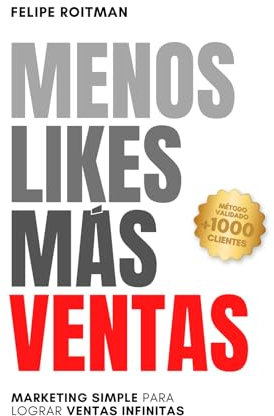 Menos Likes, Más Ventas: Marketing simple para lograr ventas infinitas