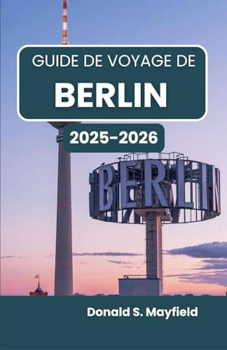 Guide de voyage de Berlin 2025-2026: À la découverte de l'art, de l'architecture et de la vie dans une ville qui inspire