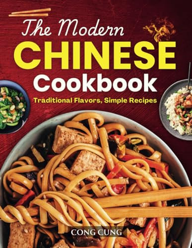 The Modern Chinese Cookbook: Traditional Flavors, Simple Recipes