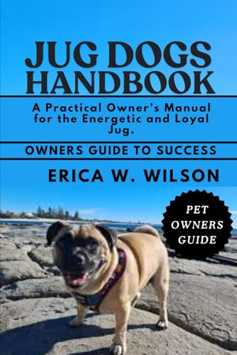 JUG DOGS HANDBOOK: A Practical Owner’s Manual for the Energetic and Loyal Jug