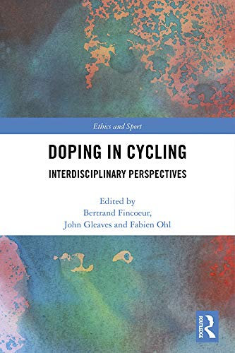 Doping in Cycling: Interdisciplinary Perspectives (Ethics and Sport) (English Edition)
