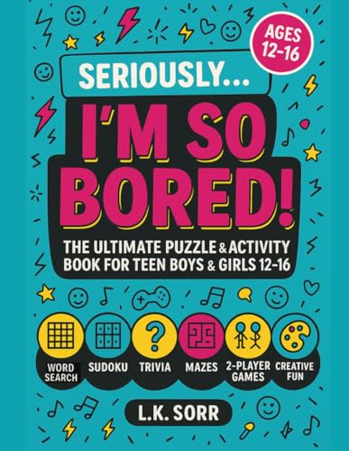 Seriously I'm So Bored: The Ultimate Puzzle & Activity Book for Teen Boys & Girls Ages 12–16 with Word Searches, Sudoku, Trivia, Mazes, 2-Player Games ... for Sleepovers, Road Trips & Rainy Days