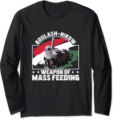 Goulash Cannon Goulash-Nikow Mass Feeding Hungary Dish Long Sleeve T-Shirt