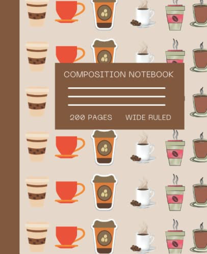Coffee Mugs & Cups Composition Notebook: 200 Pages, Wide-Ruled, Coffee Lovers Composition Book, Mugs and Cups Notebook