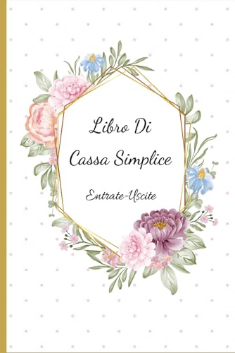 Libro Di Cassa Semplice: Registro Entrate - Uscite per tenere traccia del budget ,Ideale per i proprietari di piccole imprese e lavoratori autonomi - DIN A5 -110 Pagine da compilare.03