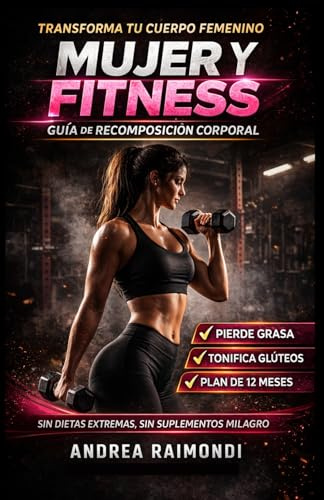 Mujer Y Fitness: Recomposición del cuerpo femenino: entrenamiento y nutrición