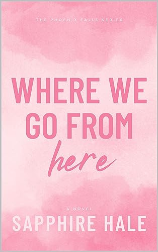 Where We Go From Here (Phoenix Falls Series Book 3)