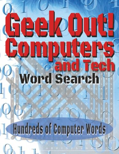 Geek Out! Computers and Tech Word Search Puzzle Book: Word Searches with Easy to Read Print about Computers, Coding, PC Hardware, and more. 8.5X11 inches, 110 pages | 50+ Puzzle. Makes a Great Gift.