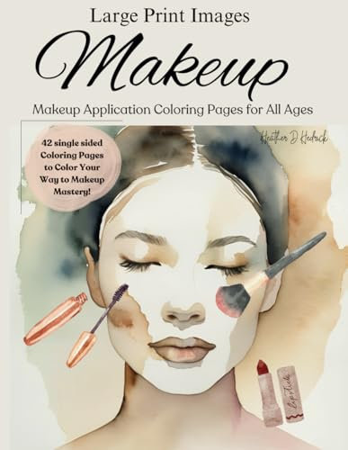 Application Coloring Pages for All Ages! 42 Unique Images to Practice Fun Makeup Techniques: Kids, Teens, Adults Can Craft Stunning Eyeshadow Art, Blush, Lipstick, and Playful Makeup Styles