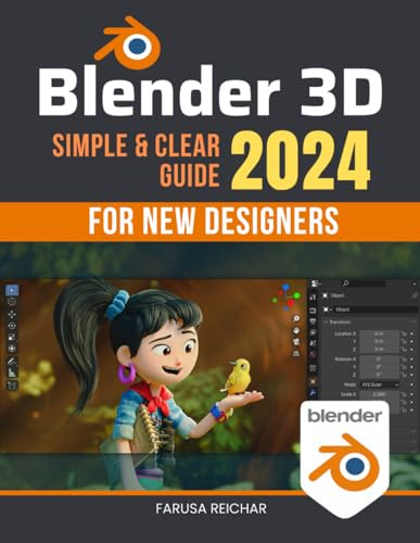 Blender 3D Simple & Clear 2024 Guide for New Designers: Unlocking Creativity in 3D Art - A Comprehensive Beginner's Guide to Blender in 2024