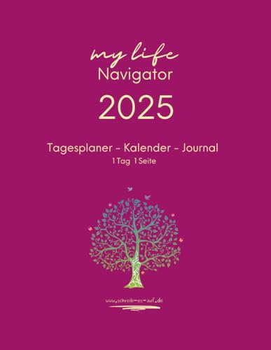 Tagesplaner Kalender Journal, 1 Tag 1 Seite, My Life Navigator.: Der perfekte Planer 2025 in A4 - Ihr täglicher Organizer und Lebensplaner für Struktur, Ziele und Persönliche Entwicklung.