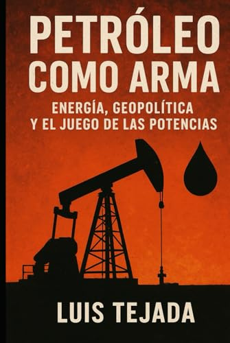 Petróleo como Arma: Energía, Geopolítica y el Juego de las Potencias