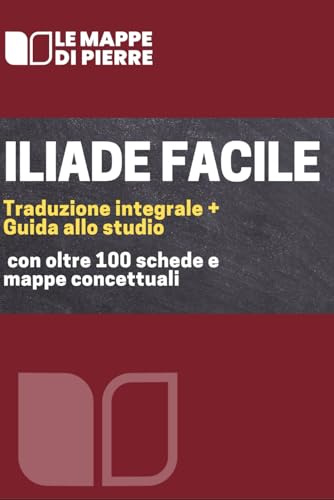 Iliade facile: Traduzione integrale + guida allo studio con oltre 100 schede e mappe concettuali