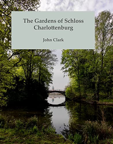 The Gardens of Schloss Charlottenburg: An Illustrated Introduction (English Edition)