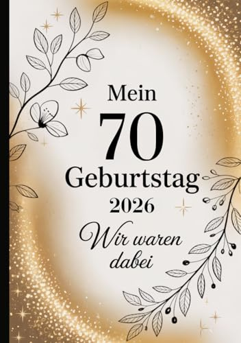 Gästebuch zum 70. Geburtstag – Wir waren dabei: Erinnerungsbuch zum Eintragen von Glückwünschen, Erinnerungen & Fotos für Gäste | Goldenes Design mit ... zum runden Geburtstag für Mann oder Frau