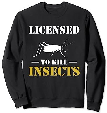 Licensed To Kill Insects Exterminator Pest Control Sweatshirt