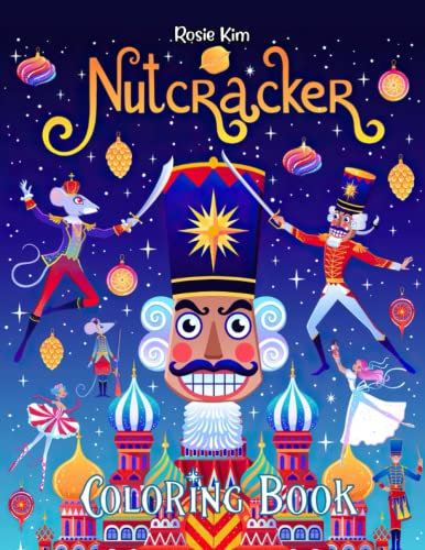 Nutcracker Coloring Book: A Cool Gift For Kids, Toddlers, Kindergarten On Xmas | Lot of Designs to Color, Relax and Relieve Stress Merry Christmas Holiday
