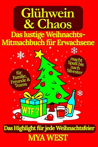 Glühwein & Chaos – Das lustige Weihnachts-Mitmachbuch für Erwachsene: das Highlight für jede Weihnachtsfeier – für Familie, Freunde & Teams | macht Spaß bis nach Silvester