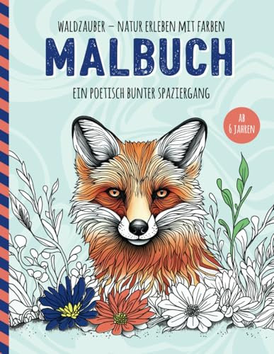 Waldzauber – Natur erleben mit Farben / Malbuch / Ein poetisch bunter Spaziergang: Über 50 Naturmotive zum Ausmalen für Kinder ab 6 Jahren – fördert ... ist eine tolle Geschenkidee. (Tier Malbücher)
