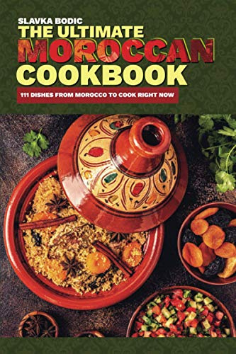 The Ultimate Moroccan Cookbook: 111 Dishes From Morocco To Cook Right Now: 9 (World Cuisines)
