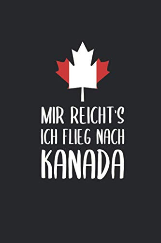 Mir Reicht's Ich Flieg Nach Kanada: Reisetagebuch und Notizbuch zum Selberschreiben & Gestalten von Erinnerungen, Notizen in Ungarn als Reisegeschenk/Abschiedsgeschenk [Punktkariert]