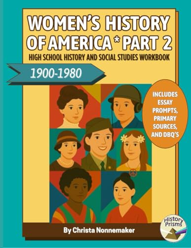 Women's History of America, 1900-1980: High School History and Social Studies Workbook: Grades 9-12 with Reading Passages, Fun Activities, Assessments, Writing Prompts, Primary Sources and DBQ's