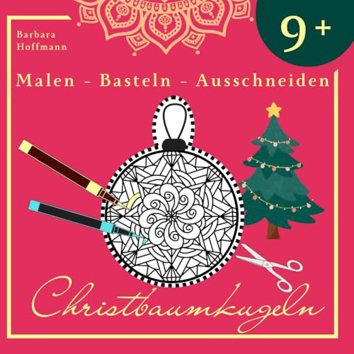 Zauberhafte Weihnachten mit 50 Mandala-Christbaumkugeln: Ein Malbuch für Entspannung und Kreativität: DIY Dekoration für wunderbare Wintertage - ... Geschenkanhänger - liebevolle Kunstwerke