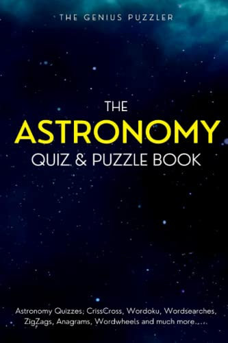 The Astronomy Quiz and Puzzle Book: The Ultimate Challenge. Space themed Quizzes, Wordsearches, ZigZags, CrissCross, Wordoku, Picross, Wordwheels, and much more.
