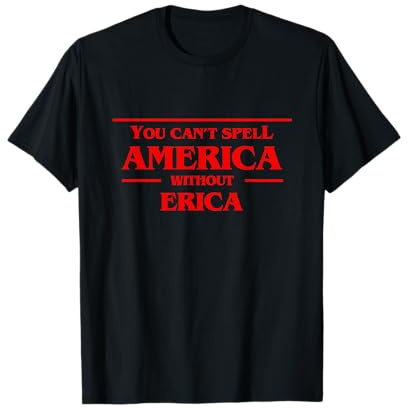 You Can't Spell America Without Erica Tshirt - Pop Culture T-Shirt