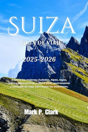 Suiza Guía de viaje 2025-2026: Explora las mejores ciudades, Alpes, lagos, trenes panorámicos, cultura local, gastronomía y consejos de viaje para todas las estaciones.