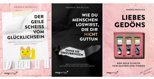 Andrea Weidlich | 3er Set als Softcover | Der geile Scheiß vom Glücklich sein + Wie du Menschen loswirst, die dir nicht gut tun + Liebes Gedöns