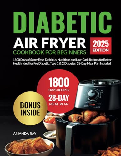Diabetic Air Fryer Cookbook for Beginners: 1800 Days of Super Easy, Delicious, Nutritious and Low-Carb Recipes for Better Health. Ideal for Pre ... (Quick & Easy, Healthy Diet Recipes Books)