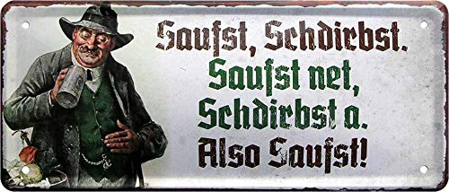Blechschild ''Saufst, Schdirbst. Saufst net, Schdirbst a. Also Saufst'' 28x12cm Geschenk Lustige Sprüche Feier Vintage Retro Geburtstag Deko Party Überraschung Fan Bayrisch Bayern Schwäbisch Alm