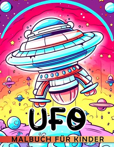UFO Malbuch für Kinder.: Malbuch mit lustigen Weltraum-Cartoons | 30 Seiten für Kinder, Liebhaber oder Geburtstage | Perfekt für Geschenke, Schule ... | Ideal, um hilfreiche Geschenke zu betonen.