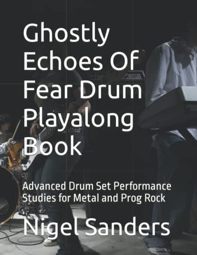Ghostly Echoes Of Fear Drum Playalong Book: Advanced Drum Set Performance Studies for Metal and Prog Rock