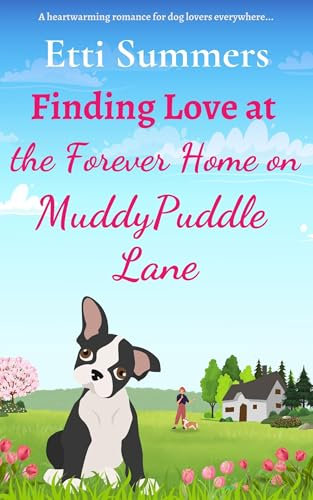 Finding Love at the Forever Home on Muddypuddle Lane: a heartwarming romance for dog lovers everywhere...