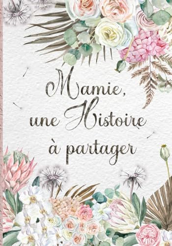 Mamie, une histoire à partager: Livre de souvenirs – Idée cadeau original à offrir à sa grand-mère