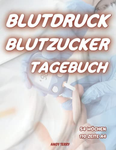 Blutdruck Blutzucker Tagebuch: Erstaunliche 2 in 1 Diabetes und Blutdruck Logbuch für täglich und wöchentlich zu überwachen Zucker und Blutdruck Ebenen für 54 Wochen bei 5 Mal pro Tag