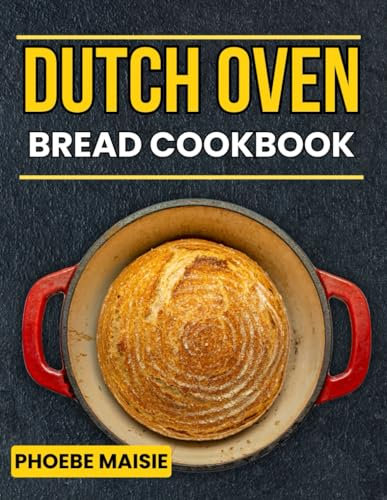 dutch oven bread cookbook: 150+ Bread Recipe Creations with Techniques for Every Texture and Taste