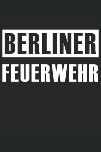 Berliner Feuerwehr Feuerwehruniform Feuerwehrleute: Tagebuch 120 Seiten liniertes Papier Handliches Format (15,24 × 22,86 cm entspricht ungefähr DIN A5)