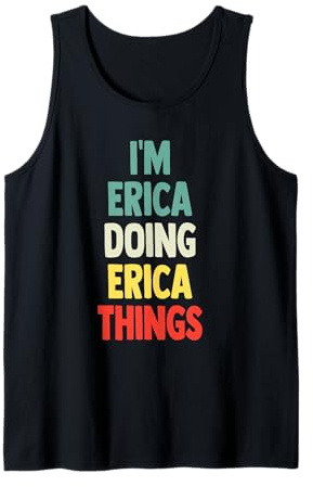 I'm Erica Doing Erica Things Fun Personalized Name Erica Tank Top