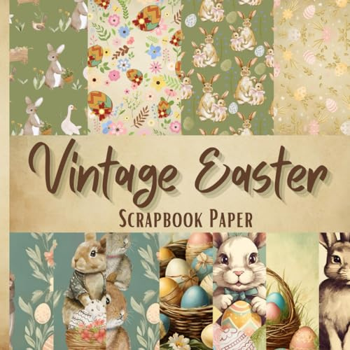 Vintage Easter Scrapbook Paper: Double -sided Bunny Themed Sheets for Scrapbooking, Jounk Journals and Decoupage for Collage Ephemera Art and Other Crafting Projects