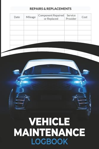 Vehicle Maintenance Log Book: Vehicle Service Log to Record Oil Changes, Brake Service, Fluid Checks , Mileage Tracker , Tire Rotations, and Repairs | ... Enthusiasts and a Must-Have for Every Driver