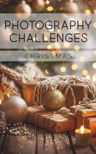Photography Challenges - Christmas: 24 creative tasks and ideas for the Christmas season | photo advent calendar | for photography enthusiasts, beginners, and advanced photographers