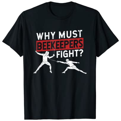 ¿Por qué los apicultores deben luchar divertido esgrima artes marciales deporte Camiseta